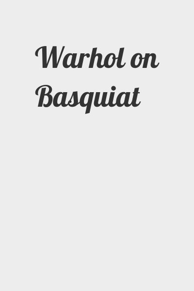  - Warhol on Basquiat
