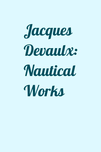  - Jacques Devaulx: Nautical Works