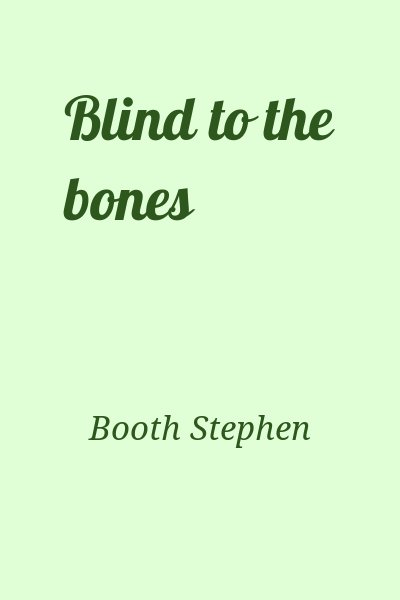 Booth Stephen - Blind to the bones