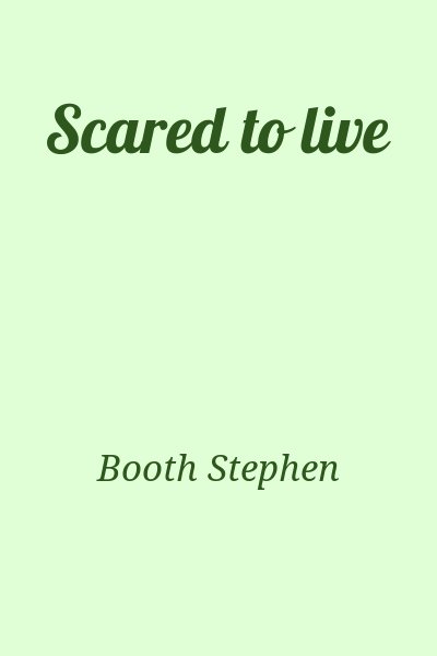 Booth Stephen - Scared to live
