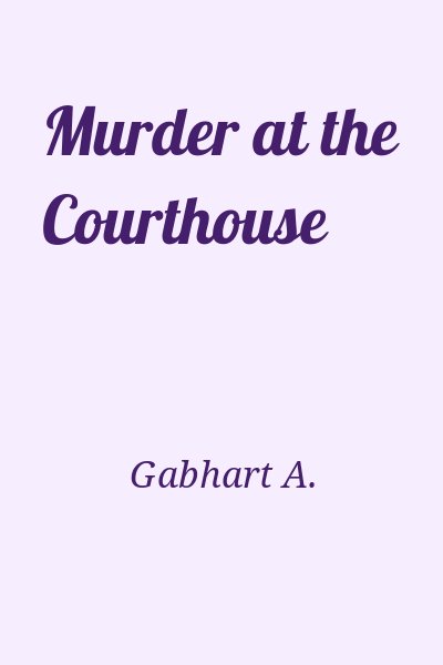 Gabhart A. - Murder at the Courthouse