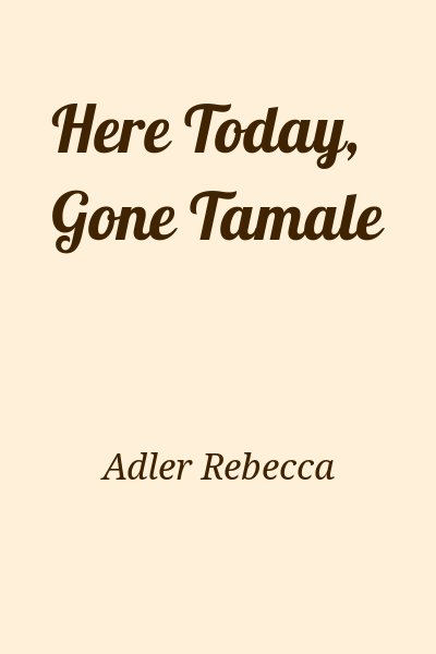 Adler Rebecca - Here Today, Gone Tamale