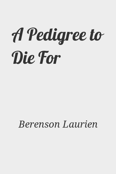 Berenson Laurien - A Pedigree to Die For
