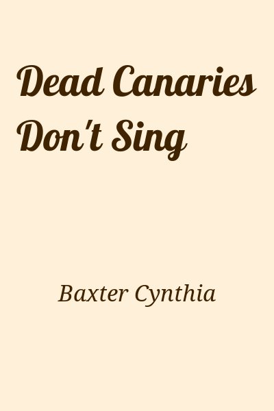 Baxter Cynthia - Dead Canaries Don't Sing