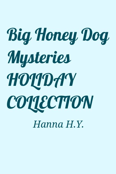 Hanna H.Y. - Big Honey Dog Mysteries HOLIDAY COLLECTION